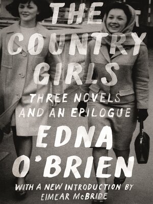 cover image of The Country Girls Trilogy and Epilogue: The Country Girls / Girl with Green Eyes / Girls in Their Married Bliss